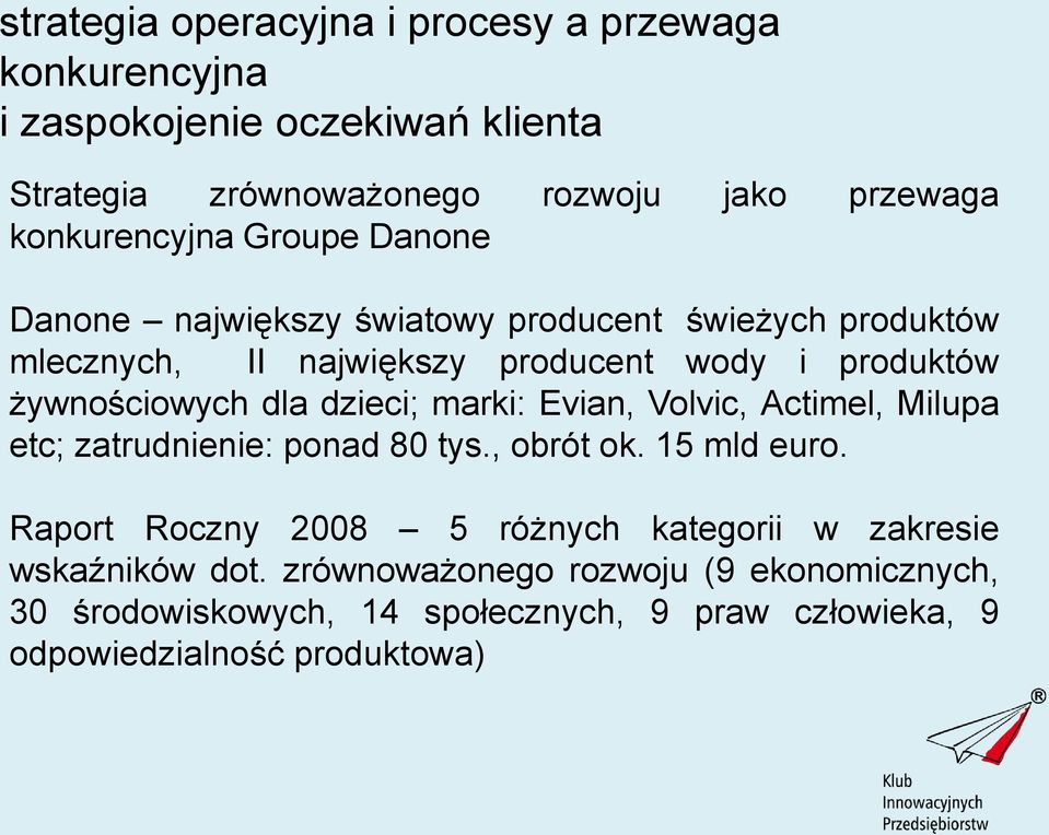 żywnościowych dla dzieci; marki: Evian, Volvic, Actimel, Milupa etc; zatrudnienie: ponad 80 tys., obrót ok. 15 mld euro.