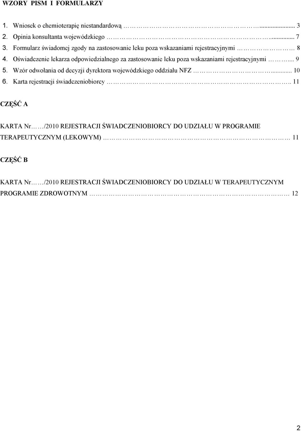 Oświadczenie lekarza odpowiedzialnego za zastosowanie leku poza wskazaniami rejestracyjnymi... 9 5.