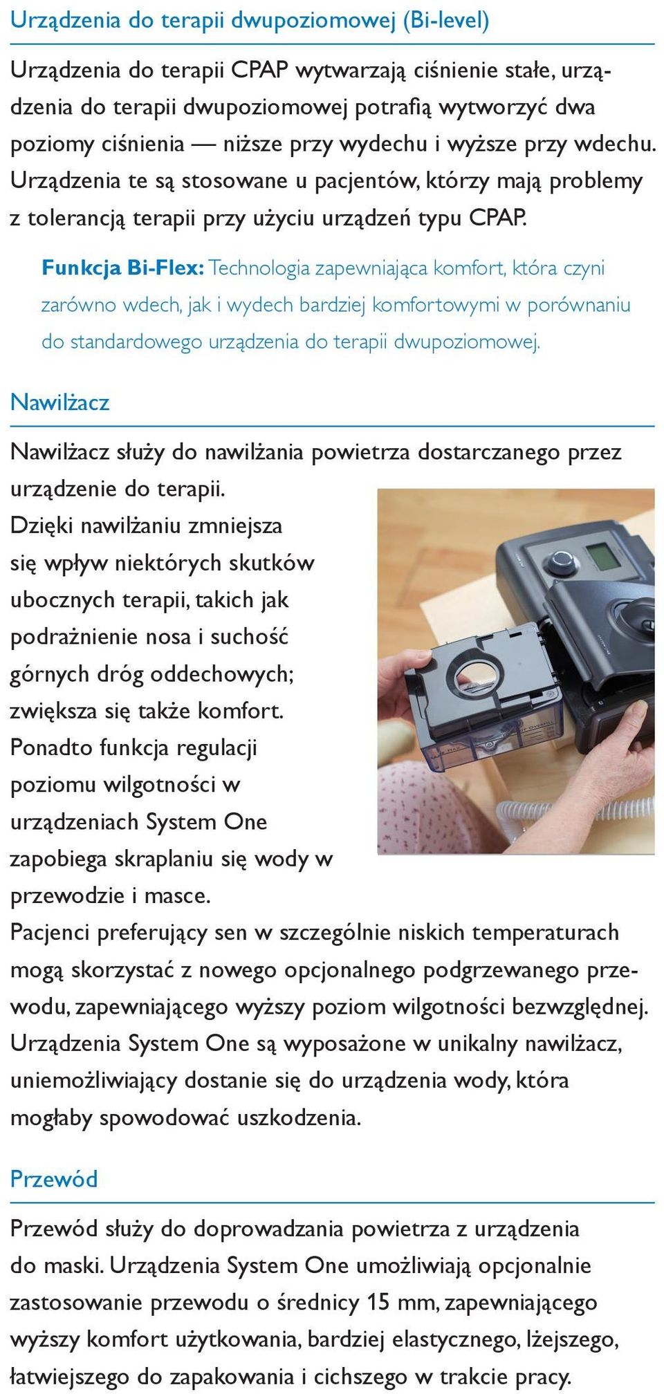 Funkcja Bi-Flex: Technologia zapewniająca komfort, która czyni zarówno wdech, jak i wydech bardziej komfortowymi w porównaniu do standardowego urządzenia do terapii dwupoziomowej.