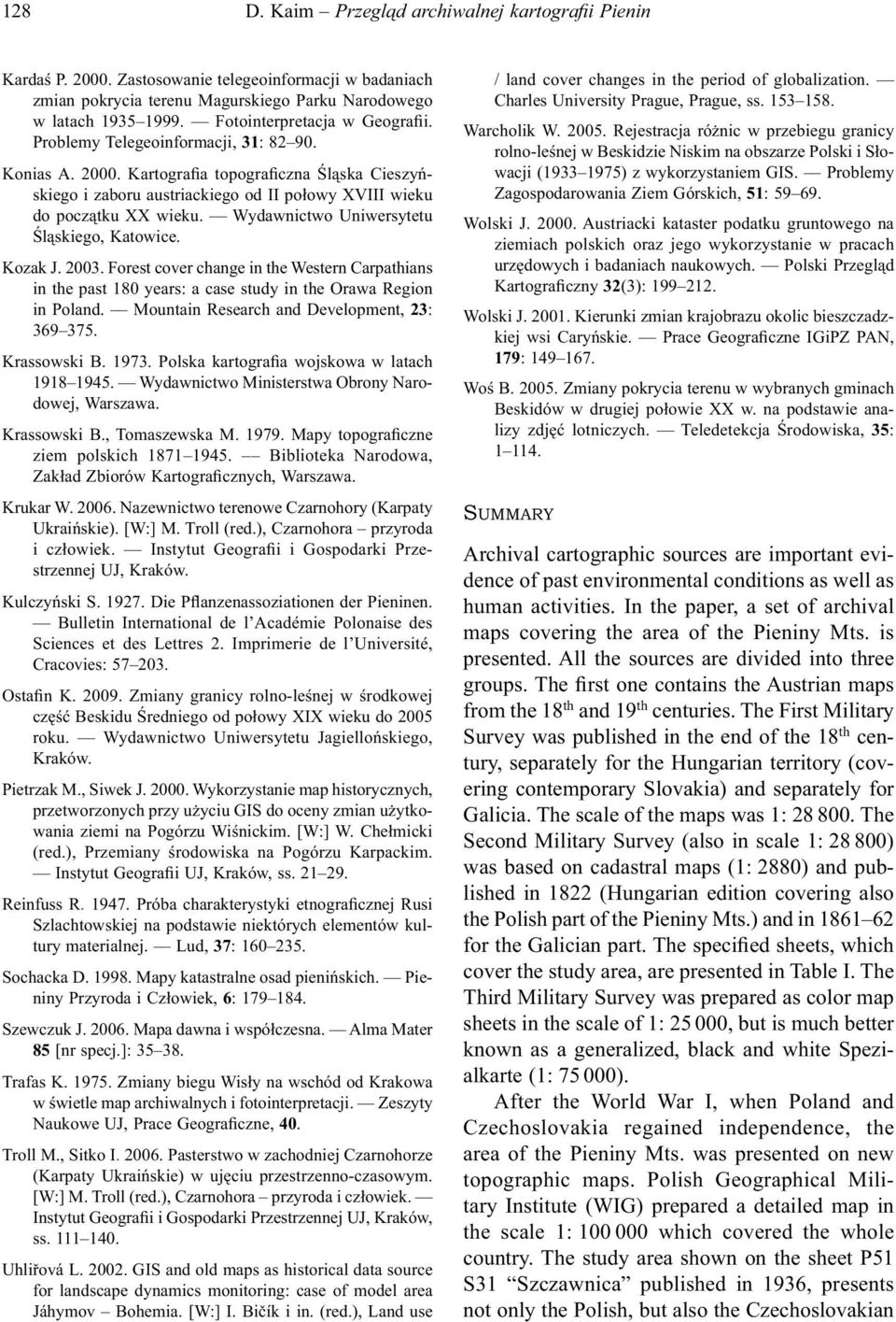 Kartografia topograficzna Śląska Cieszyńskiego i zaboru austriackiego od II połowy XVIII wieku do początku XX wieku. Wydawnictwo Uniwersytetu Śląskiego, Katowice. Kozak J. 2003.