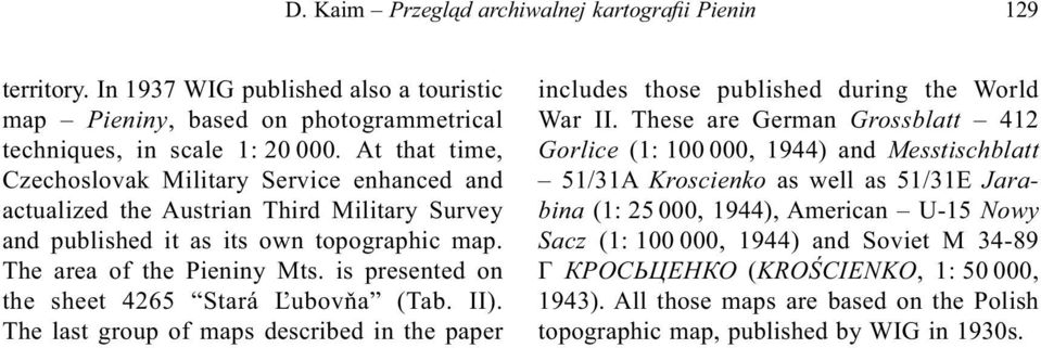 is presented on the sheet 4265 Stará Ľubovňa (Tab. II). The last group of maps described in the paper includes those published during the World War II.