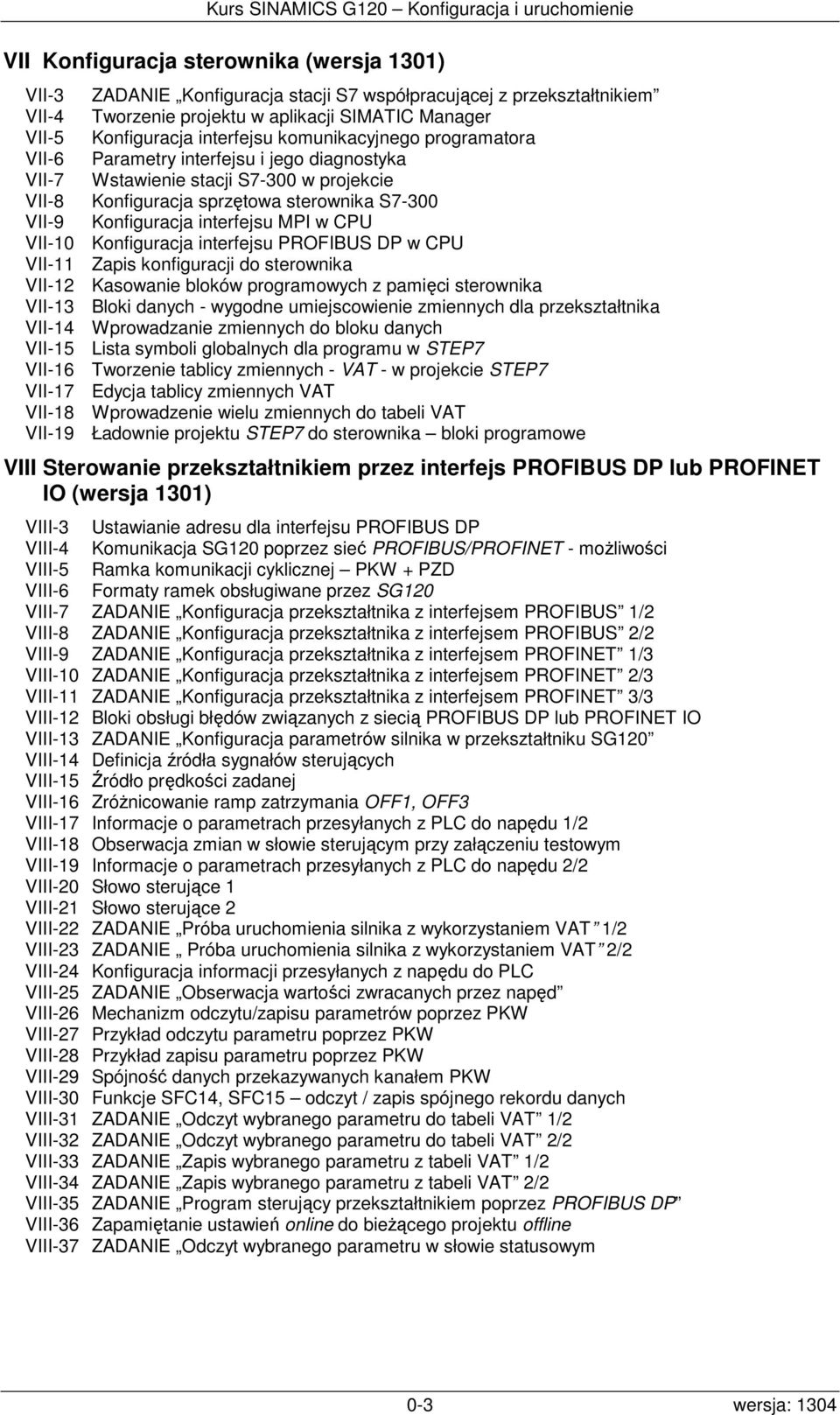 w CPU VII-10 Konfiguracja interfejsu PROFIBUS DP w CPU VII-11 Zapis konfiguracji do sterownika VII-12 Kasowanie bloków programowych z pamięci sterownika VII-13 Bloki danych - wygodne umiejscowienie