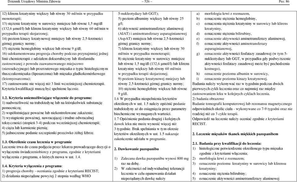 60 ml/min w przypadku terapii skojarzonej; 14) poziom kinazy kreatynowej mniejszy lub równy 2,5-krotności górnej granicy normy; 15) stężenie hemoglobiny większe lub równe 9 g/dl; 16) udokumentowana