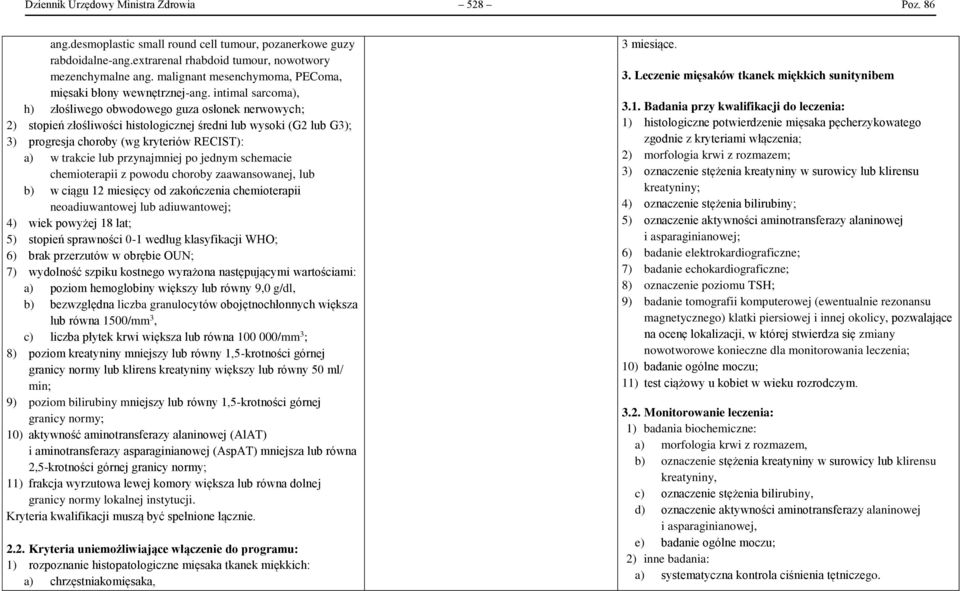 intimal sarcoma), h) złośliwego obwodowego guza osłonek nerwowych; 2) stopień złośliwości histologicznej średni lub wysoki (G2 lub G3); 3) progresja choroby (wg kryteriów RECIST): a) w trakcie lub