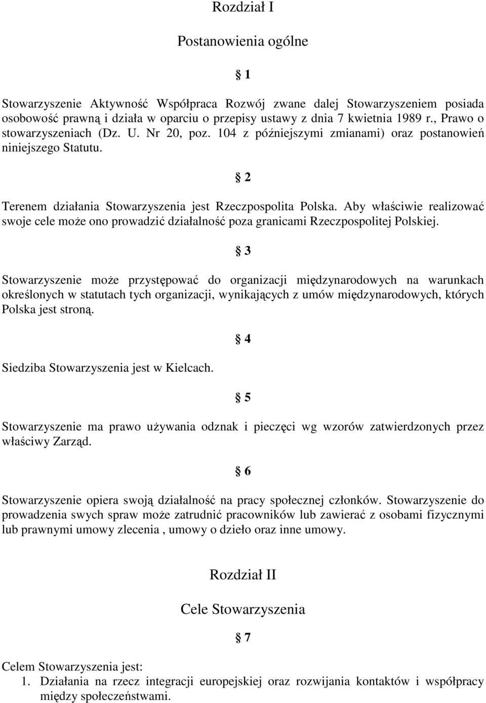 Aby właściwie realizować swoje cele moŝe ono prowadzić działalność poza granicami Rzeczpospolitej Polskiej.