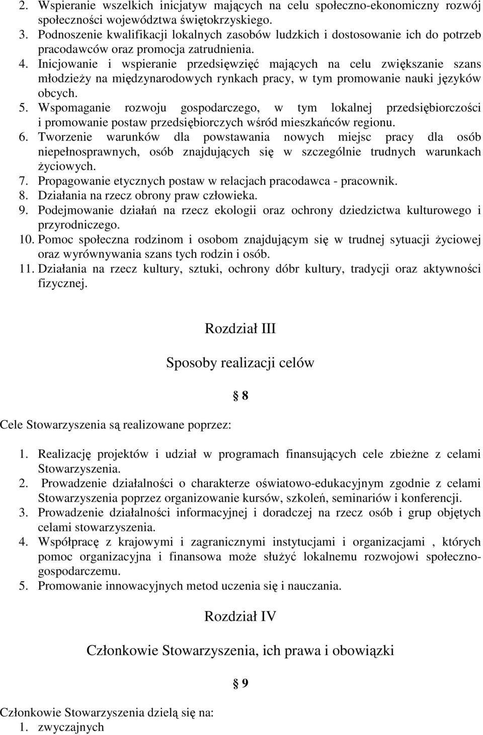 Inicjowanie i wspieranie przedsięwzięć mających na celu zwiększanie szans młodzieŝy na międzynarodowych rynkach pracy, w tym promowanie nauki języków obcych. 5.