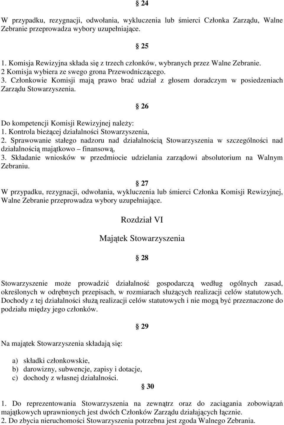 Członkowie Komisji mają prawo brać udział z głosem doradczym w posiedzeniach Zarządu Stowarzyszenia. 26 Do kompetencji Komisji Rewizyjnej naleŝy: 1. Kontrola bieŝącej działalności Stowarzyszenia, 2.