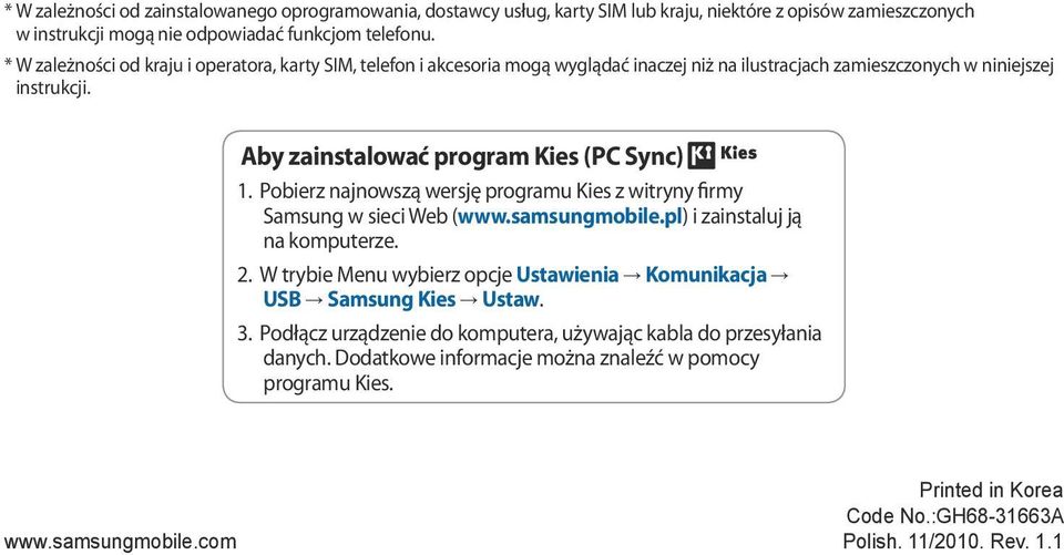 Pobierz najnowszą wersję programu Kies z witryny firmy Samsung w sieci Web (www.samsungmobile.pl) i zainstaluj ją na komputerze. 2.