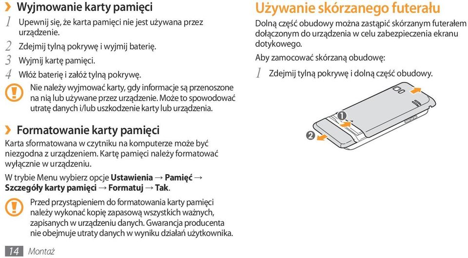 Formatowanie karty pamięci Karta sformatowana w czytniku na komputerze może być niezgodna z urządzeniem. Kartę pamięci należy formatować wyłącznie w urządzeniu.