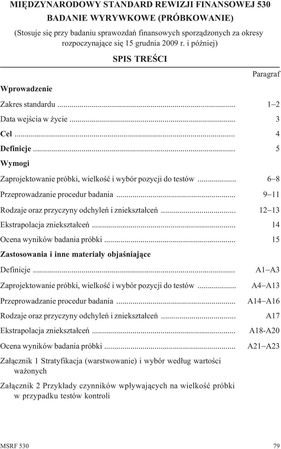 .. Przeprowadzanie procedur badania... 6 8 9 11 Rodzaje oraz przyczyny odchyleñ i zniekszta³ceñ... 12 13 Ekstrapolacja zniekszta³ceñ... 14 Ocena wyników badania próbki.