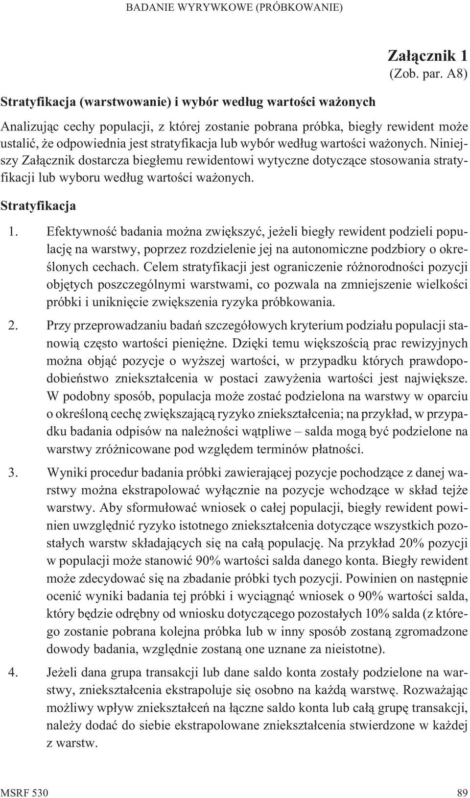 Niniejszy Za³¹cznik dostarcza bieg³emu rewidentowi wytyczne dotycz¹ce stosowania stratyfikacji lub wyboru wed³ug wartoœci wa onych. Stratyfikacja 1.