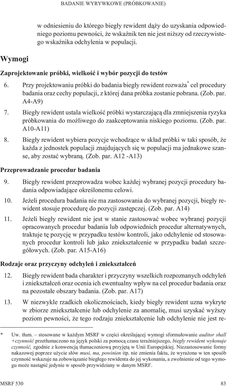 Przy projektowaniu próbki do badania bieg³y rewident rozwa a * cel procedury badania oraz cechy populacji, z której dana próbka zostanie pobrana. (Zob. par. A4-A9) 7.