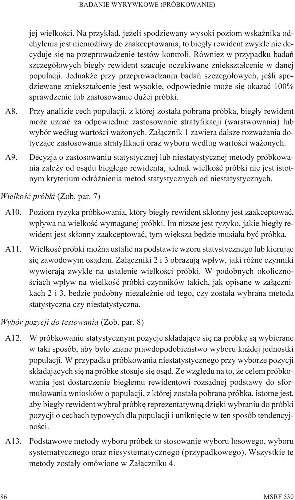 Jednak e przy przeprowadzaniu badañ szczegó³owych, jeœli spodziewane zniekszta³cenie jest wysokie, odpowiednie mo e siê okazaæ 100% sprawdzenie lub zastosowanie du ej próbki. A8.