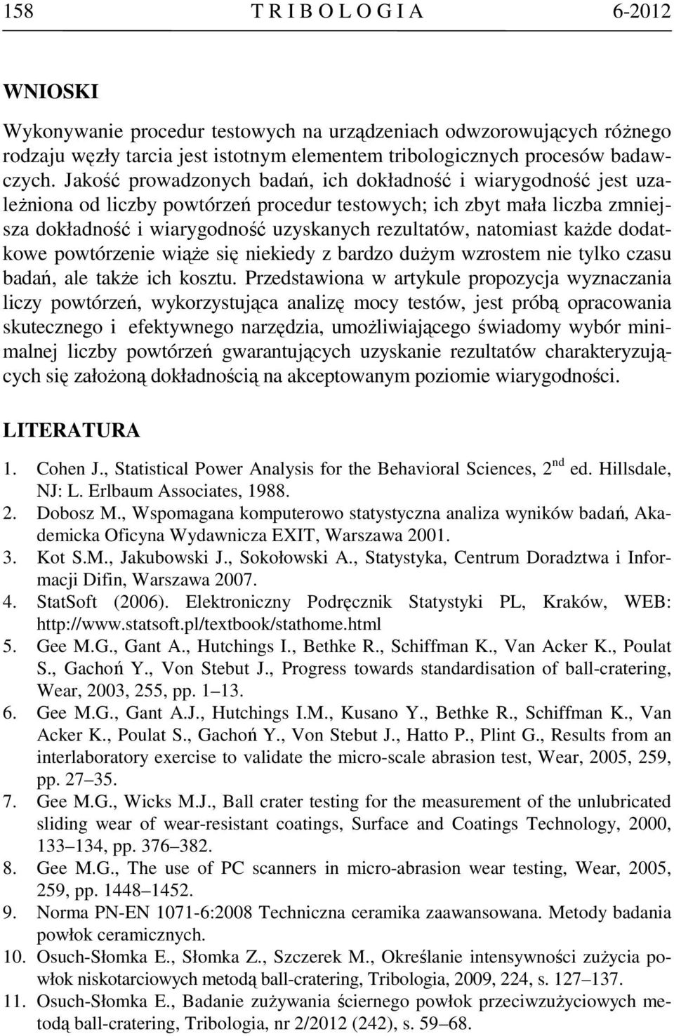 natomiast każde dodatkowe powtórzenie wiąże się niekiedy z bardzo dużym wzrostem nie tylko czasu badań, ale także ich kosztu.