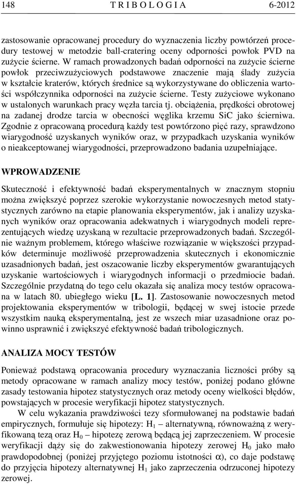 wartości współczynnika odporności na zużycie ścierne. Testy zużyciowe wykonano w ustalonych warunkach pracy węzła tarcia tj.