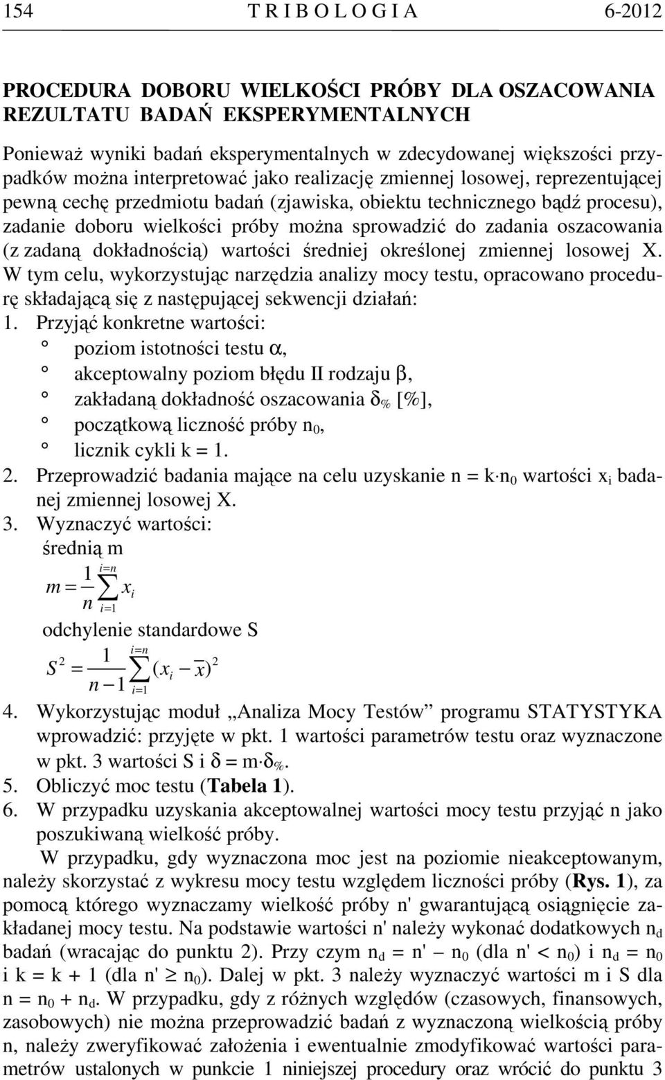 oszacowania (z zadaną dokładnością) wartości średniej określonej zmiennej losowej X.