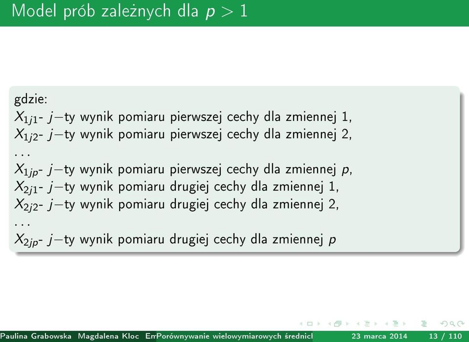 .. X 1jp - j ty wynik pomiaru pierwszej cechy dla zmiennej p, X 2j1 - j ty wynik pomiaru drugiej cechy dla zmiennej 1, X 2j2 - j ty wynik