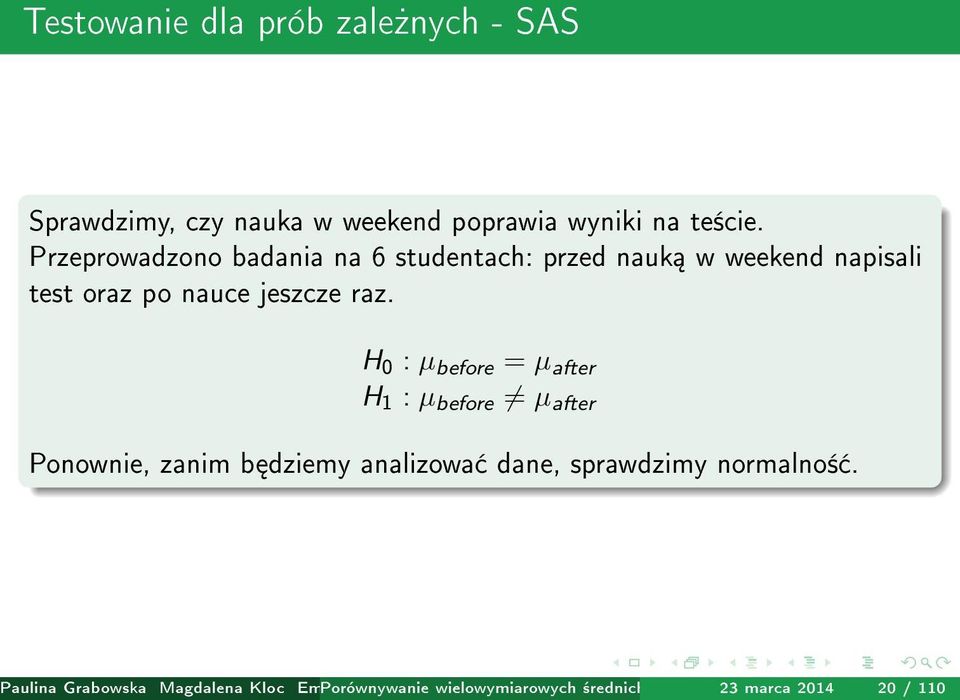 H 0 : µ before = µ after H 1 : µ before µ after Ponownie, zanim b dziemy analizowa dane, sprawdzimy normalno±.