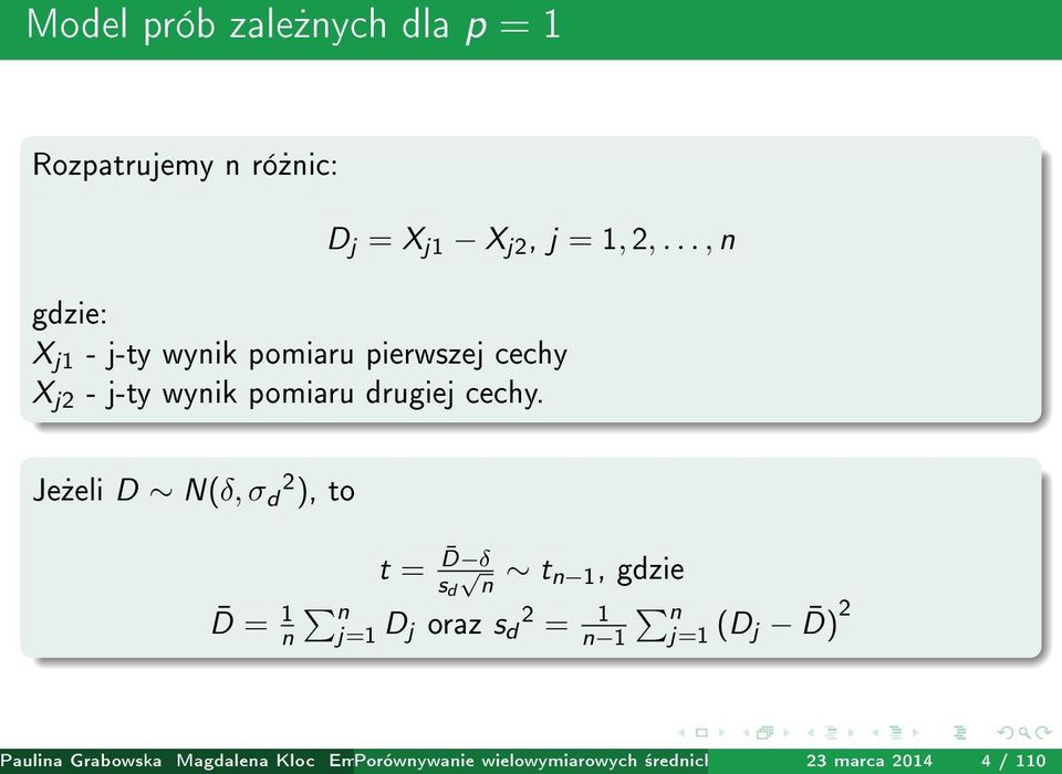 Je»eli D N(δ, σ d 2 ), to t = D δ s d n t n 1, gdzie D = 1 n n j=1 D j oraz s 2 d = 1 n n 1 j=1 (D j D) 2 Paulina