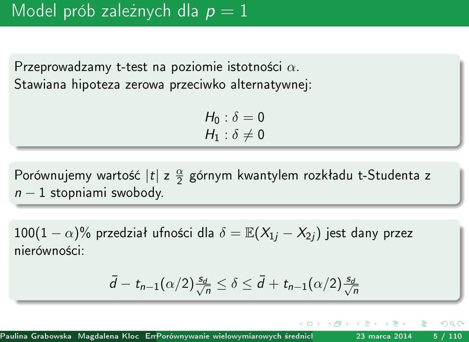 górnym kwantylem rozkªadu t-studenta z 100(1 α)% przedziaª ufno±ci dla δ = E(X 1j X 2j ) jest dany przez nierówno±ci: d t n 1 (α/2) s d