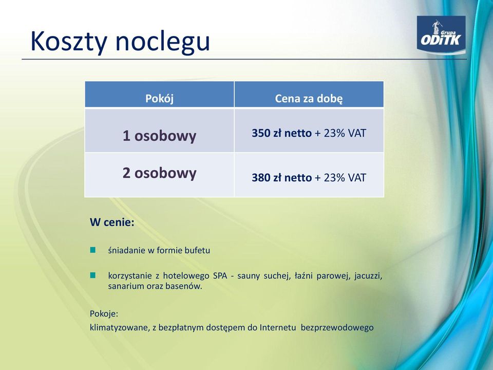 korzystanie z hotelowego SPA - sauny suchej, łaźni parowej, jacuzzi,