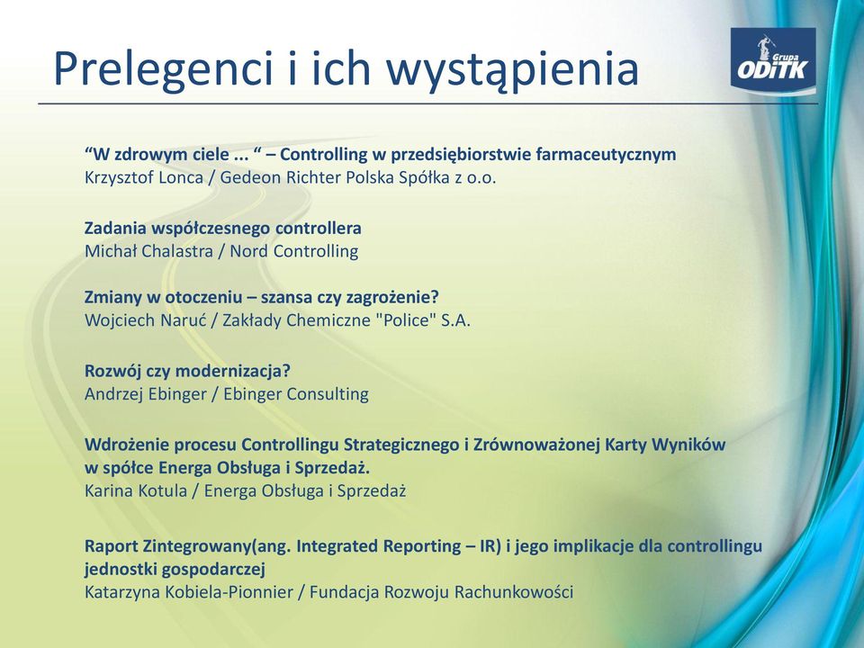 Andrzej Ebinger / Ebinger Consulting Wdrożenie procesu Controllingu Strategicznego i Zrównoważonej Karty Wyników w spółce Energa Obsługa i Sprzedaż.