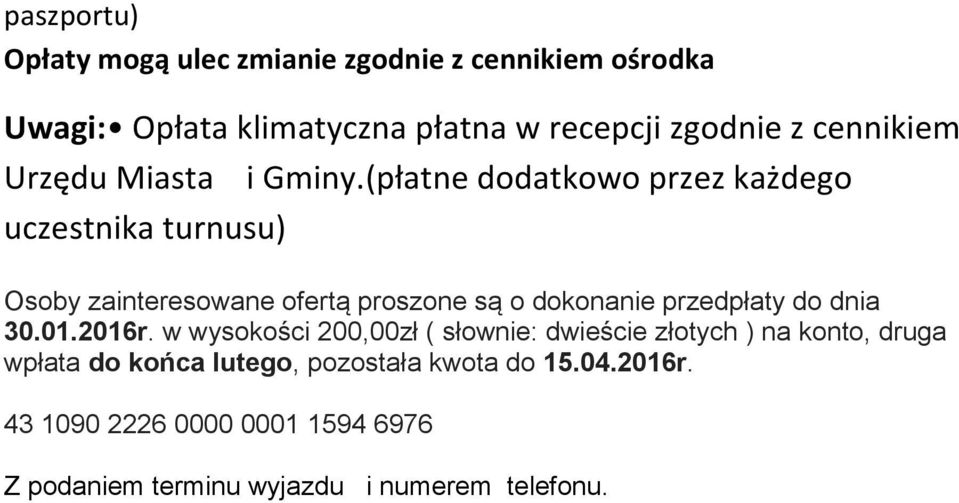 (płatne ddatkw przez każdeg uczestnika turnusu) Osby zaintereswane fertą prszne są dknanie przedpłaty d dnia 30.