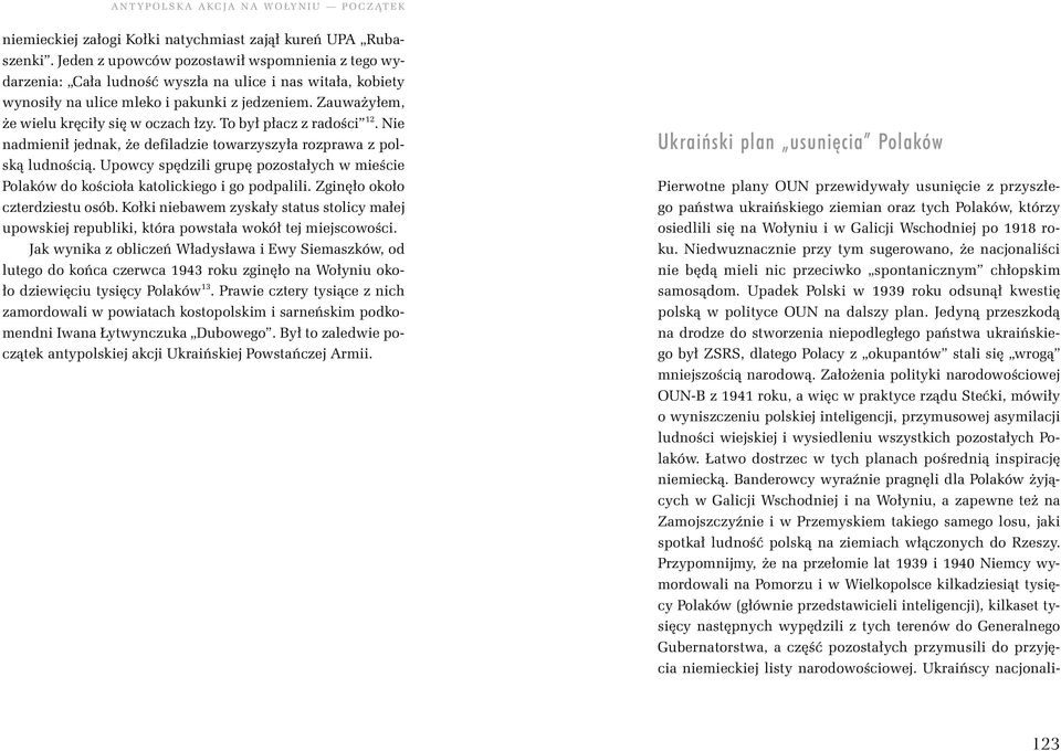 Zauważyłem, że wielu kręciły się w oczach łzy. To był płacz z radości 12. Nie nadmienił jednak, że defiladzie towarzyszyła rozprawa z polską ludnością.