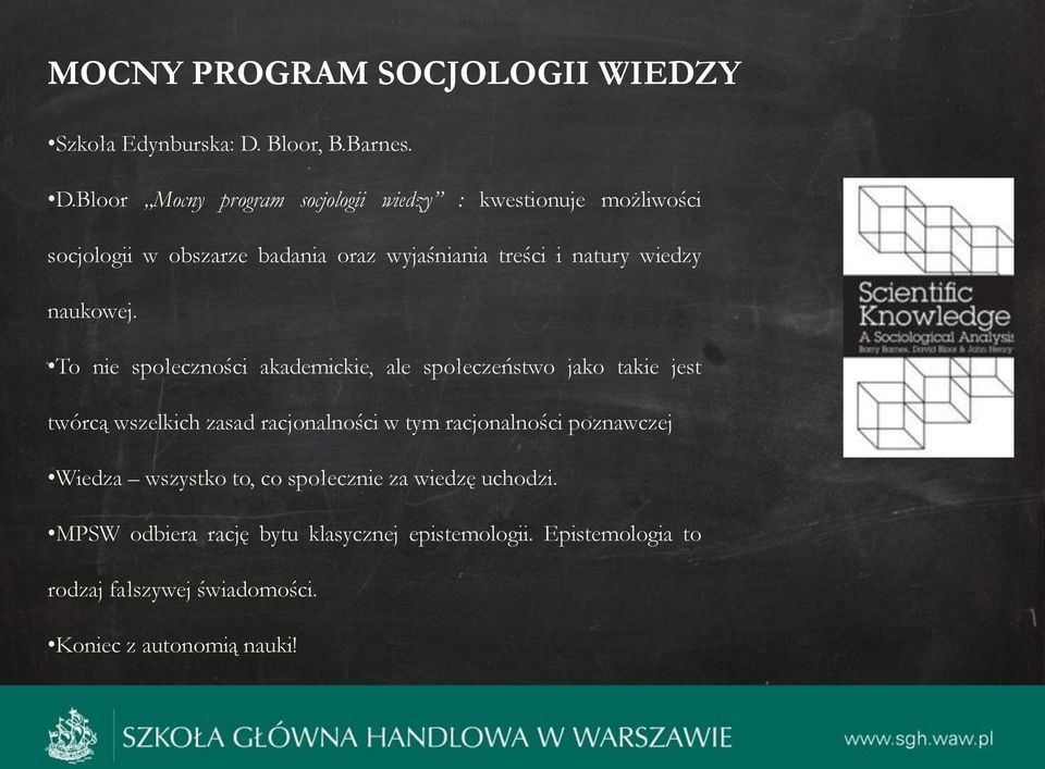 Bloor Mocny program socjologii wiedzy : kwestionuje możliwości socjologii w obszarze badania oraz wyjaśniania treści i natury