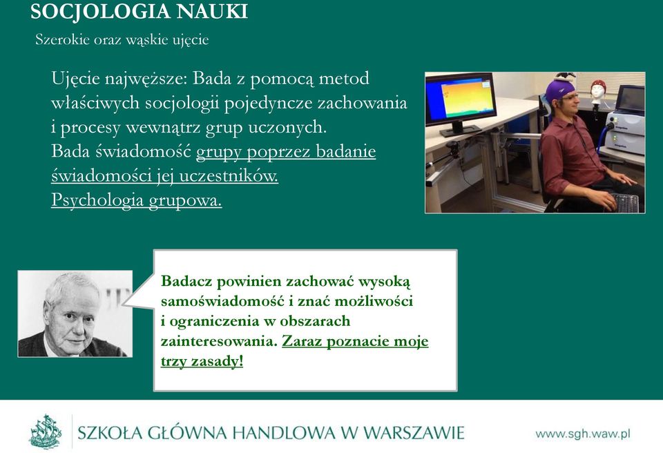 Bada świadomość grupy poprzez badanie świadomości jej uczestników. Psychologia grupowa.