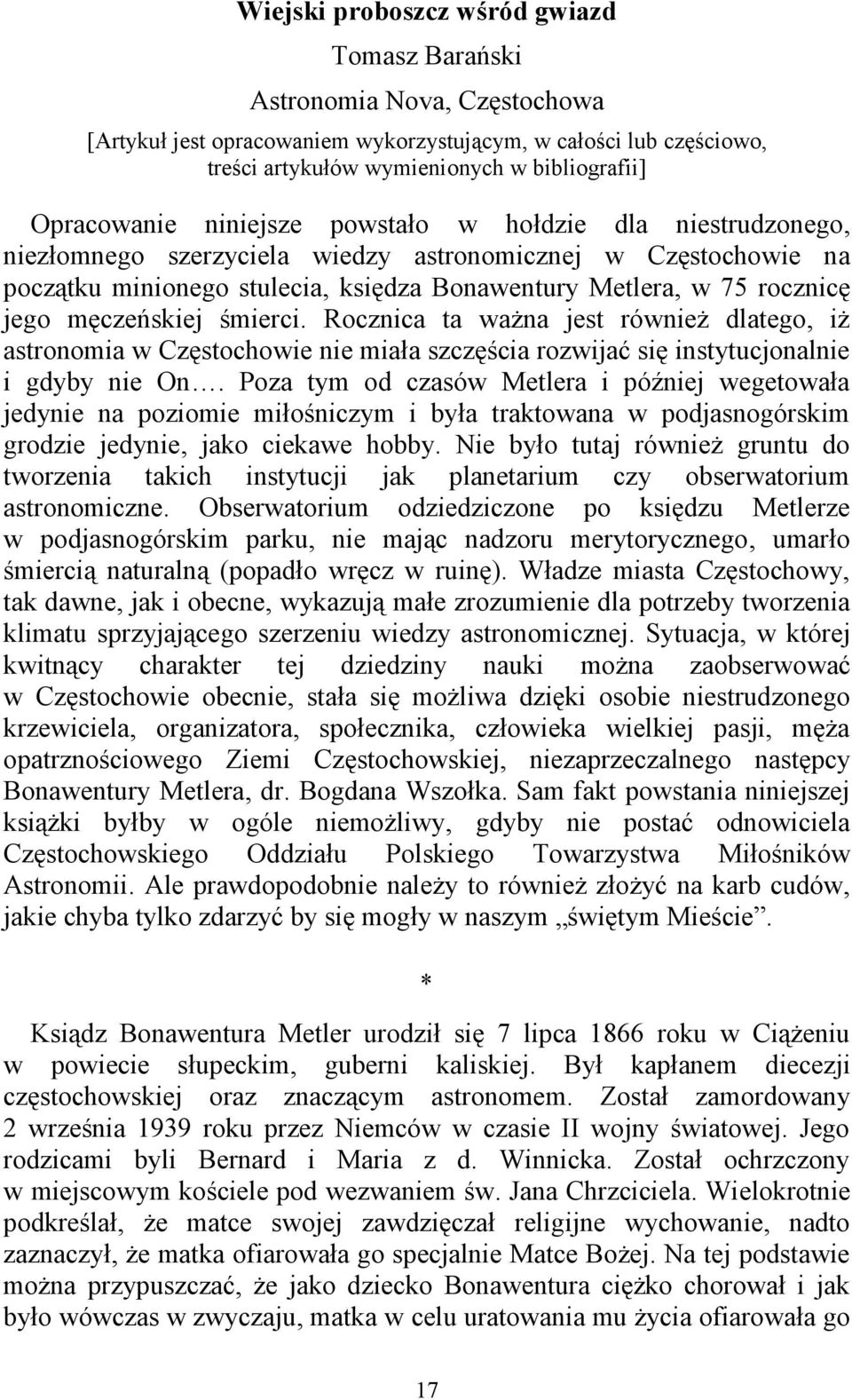 jego męczeńskiej śmierci. Rocznica ta ważna jest również dlatego, iż astronomia w Częstochowie nie miała szczęścia rozwijać się instytucjonalnie i gdyby nie On.