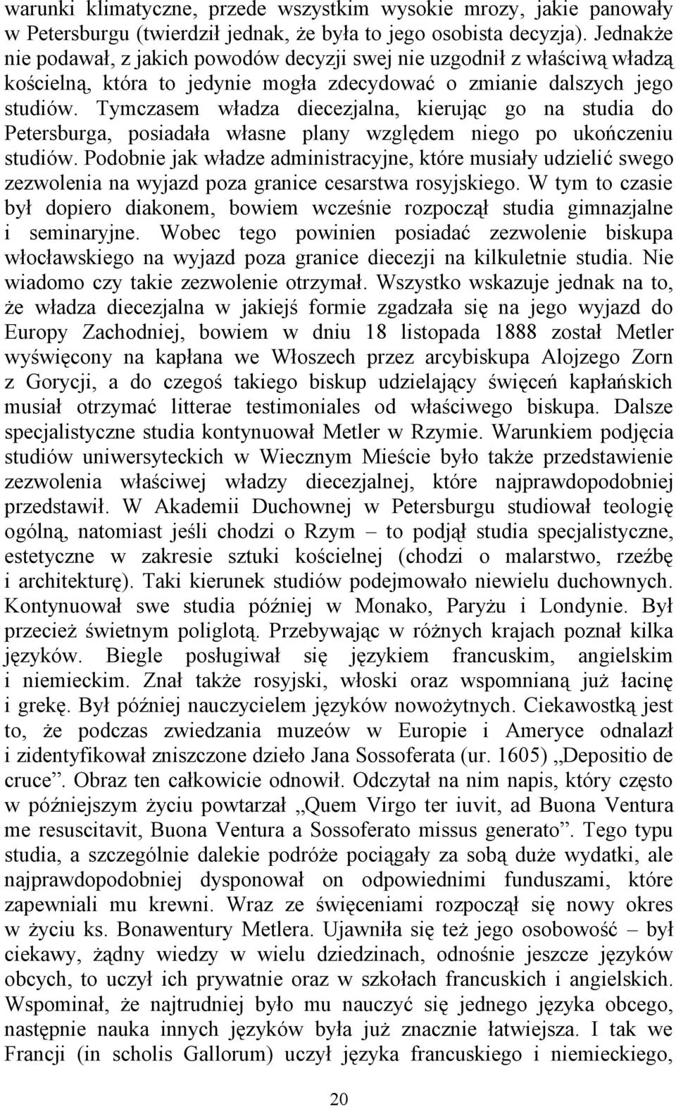 Tymczasem władza diecezjalna, kierując go na studia do Petersburga, posiadała własne plany względem niego po ukończeniu studiów.