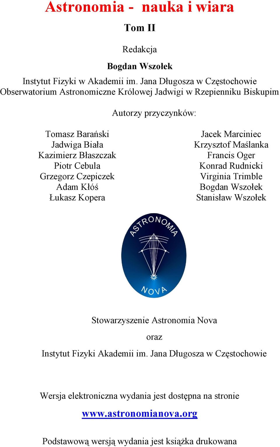 Błaszczak Piotr Cebula Grzegorz Czepiczek Adam Kłóś Łukasz Kopera Jacek Marciniec Krzysztof Maślanka Francis Oger Konrad Rudnicki Virginia Trimble Bogdan Wszołek