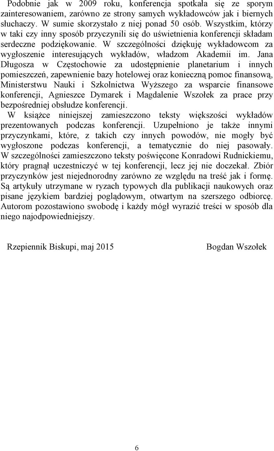 W szczególności dziękuję wykładowcom za wygłoszenie interesujących wykładów, władzom Akademii im.