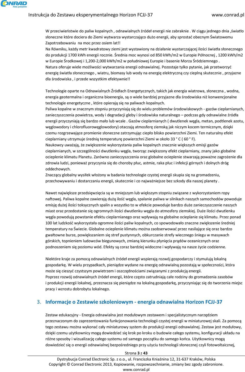 ! Na Równiku, każdy metr kwadratowy ziemi jest wystawiony na działanie wystarczającej ilości światła słonecznego do produkcji 1700 kwh energii rocznie.