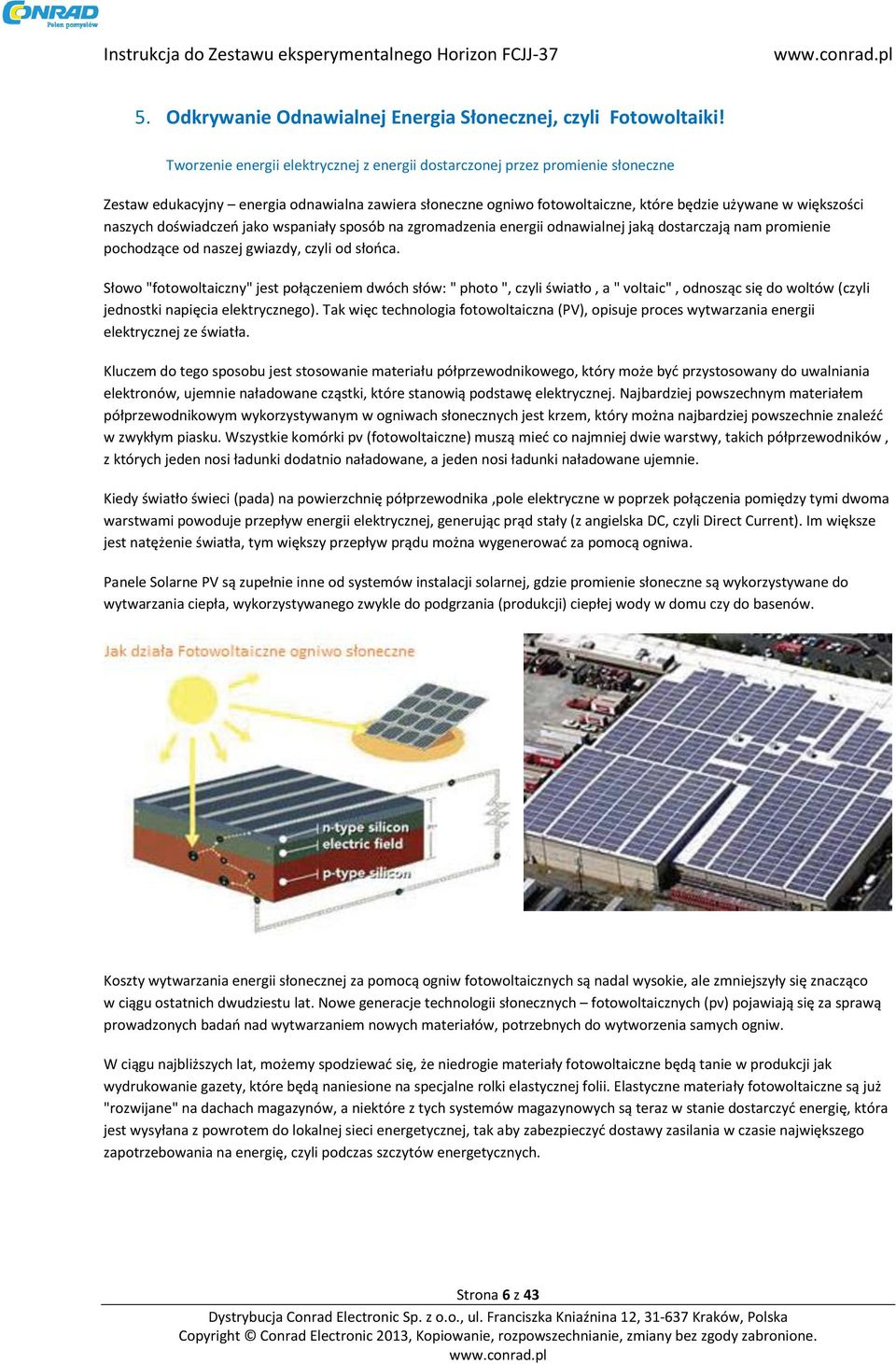 doświadczeń jako wspaniały sposób na zgromadzenia energii odnawialnej jaką dostarczają nam promienie pochodzące od naszej gwiazdy, czyli od słońca.