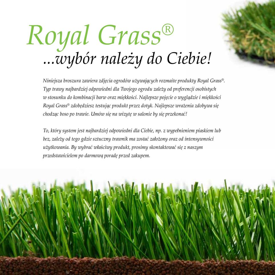 Najlepsze pojęcie o wyglądzie i miękkości Royal Grass zdobędziesz testując produkt przez dotyk. Najlepsze wrażenia zdobywa się chodząc boso po trawie.