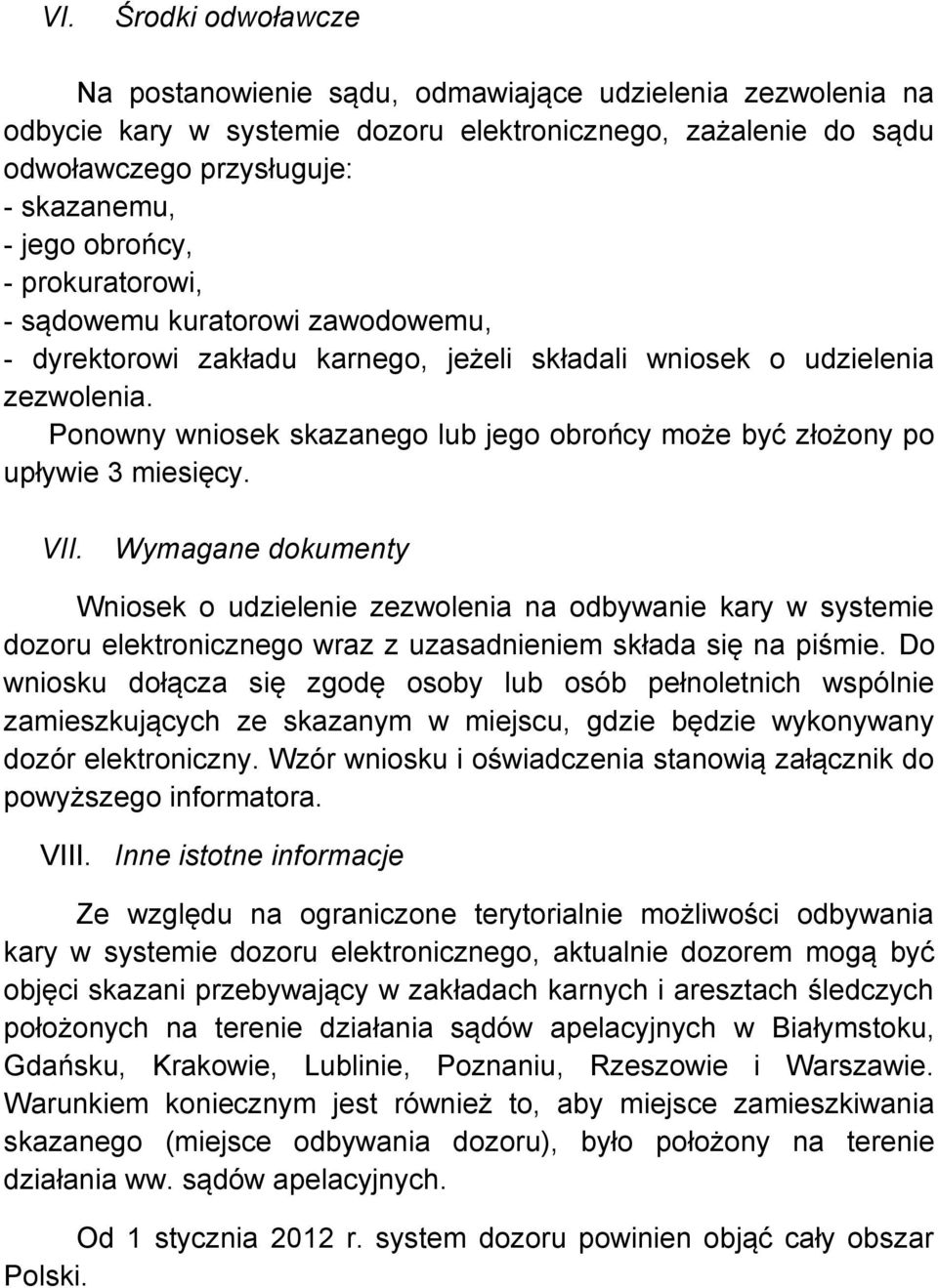 Ponowny wniosek skazanego lub jego obrońcy może być złożony po upływie 3 miesięcy. VII.