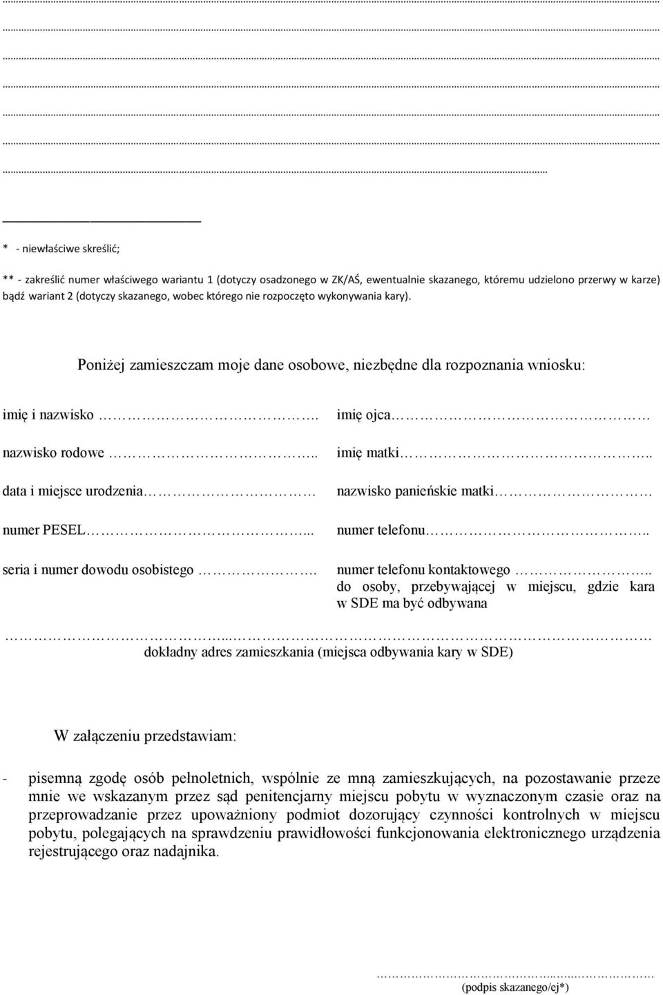 .. seria i numer dowodu osobistego. imię ojca imię matki.. nazwisko panieńskie matki numer telefonu.. numer telefonu kontaktowego.. do osoby, przebywającej w miejscu, gdzie kara w SDE ma być odbywana.