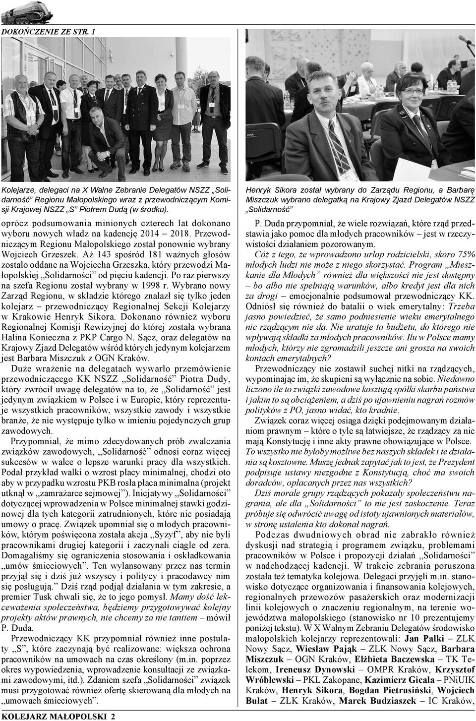 Aż 143 spośród 181 ważnych głosów zostało oddane na Wojciecha Grzeszka, który przewodzi Małopolskiej Solidarności od pięciu kadencji. Po raz pierwszy na szefa Regionu został wybrany w 1998 r.