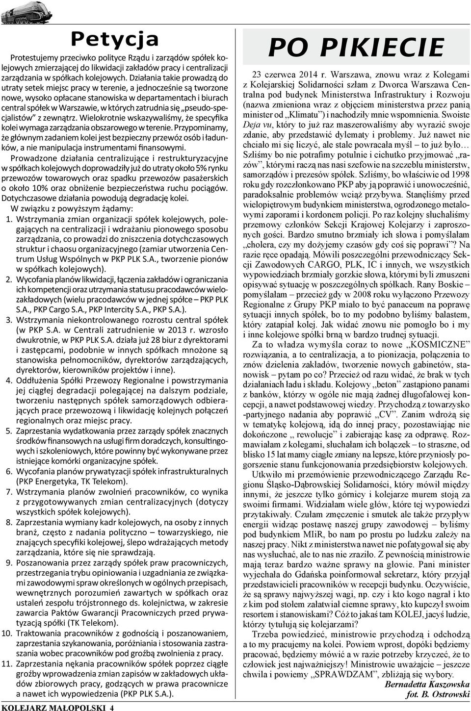 się pseudo-specjalistów z zewnątrz. Wielokrotnie wskazywaliśmy, że specyfika kolei wymaga zarządzania obszarowego w terenie.