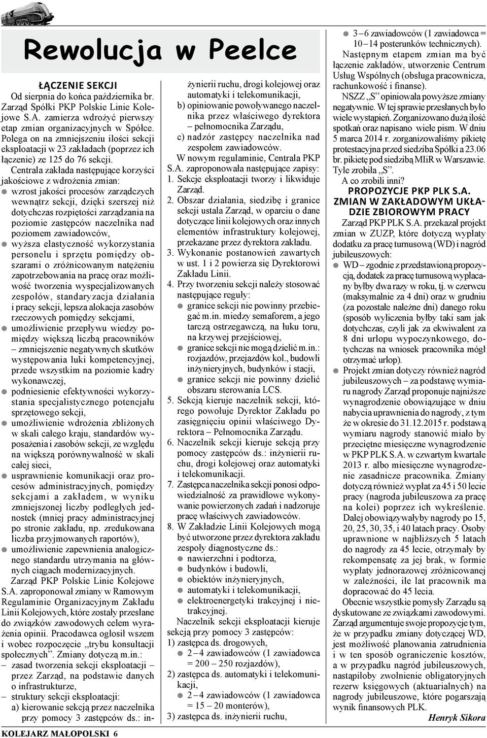 Centrala zakłada następujące korzyści jakościowe z wdrożenia zmian: wzrost jakości procesów zarządczych wewnątrz sekcji, dzięki szerszej niż dotychczas rozpiętości zarządzania na poziomie zastępców