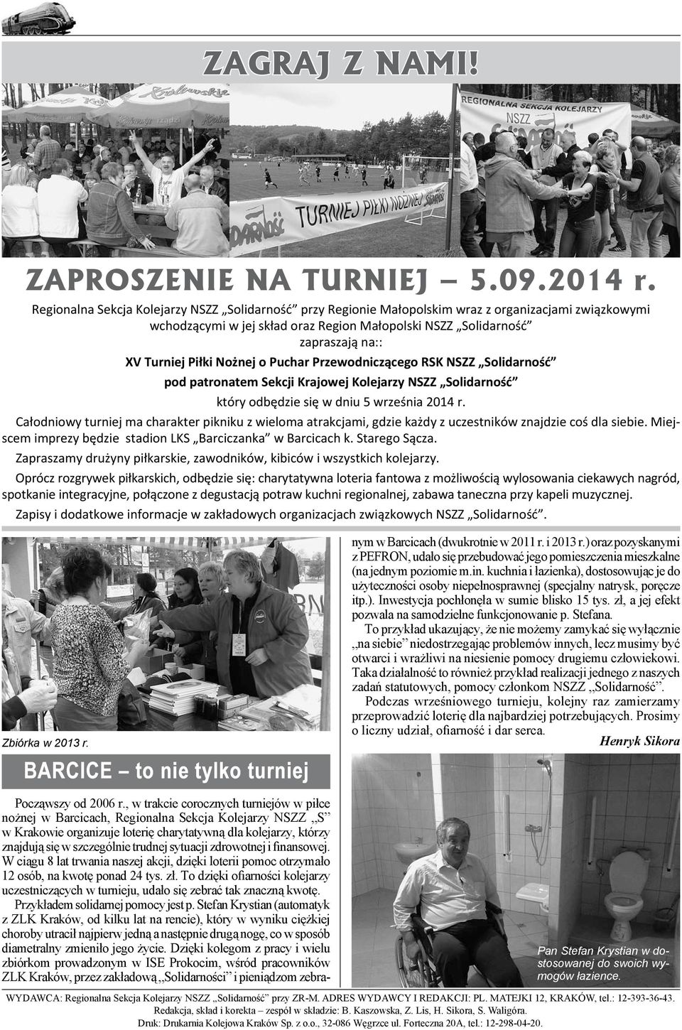 Piłki Nożnej o Puchar Przewodniczącego RSK NSZZ Solidarność pod patronatem Sekcji Krajowej Kolejarzy NSZZ Solidarność który odbędzie się w dniu 5 września 2014 r.