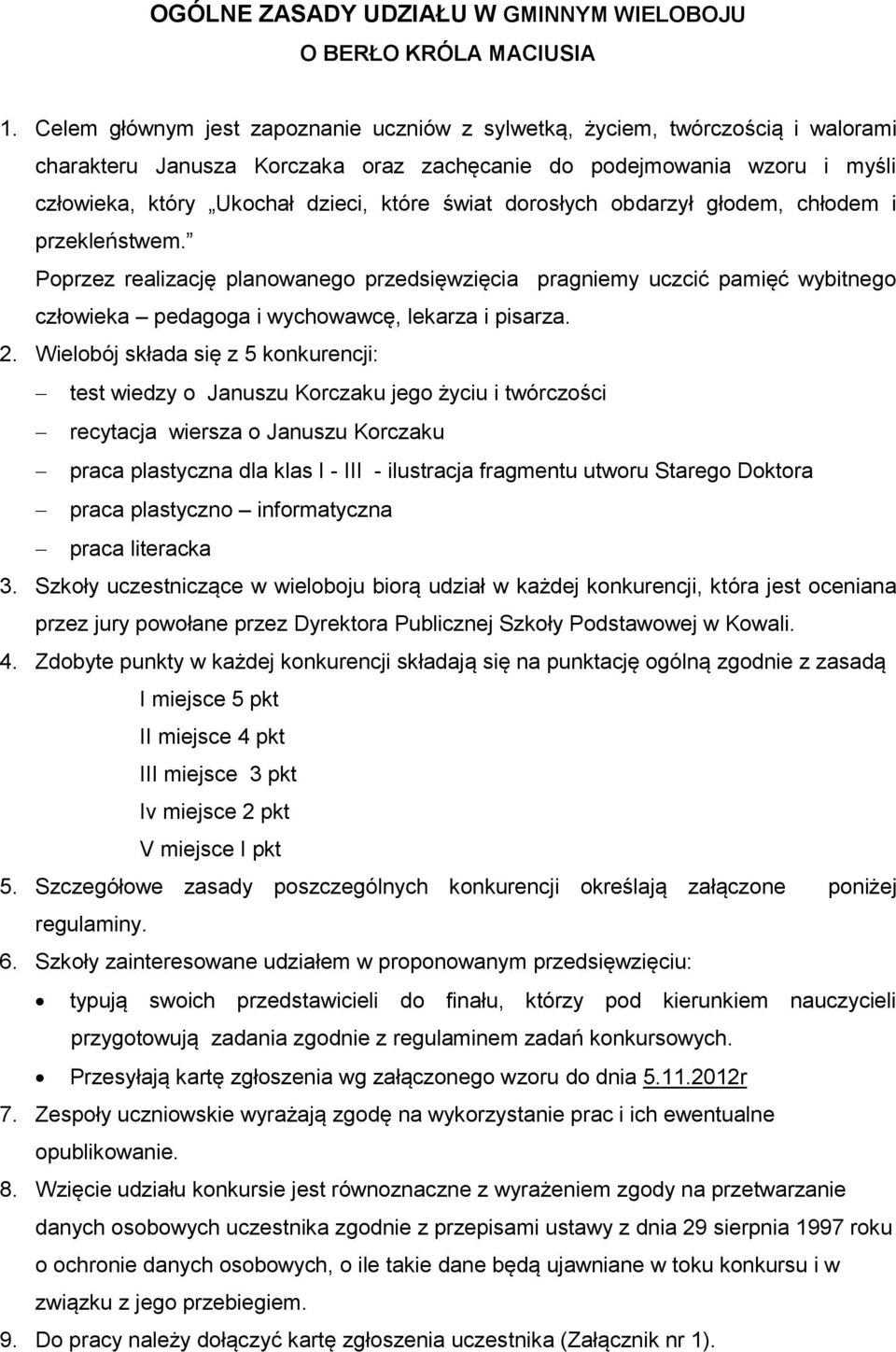 dorosłych obdarzył głodem, chłodem i przekleństwem. Poprzez realizację planowanego przedsięwzięcia pragniemy uczcić pamięć wybitnego człowieka pedagoga i wychowawcę, lekarza i pisarza. 2.