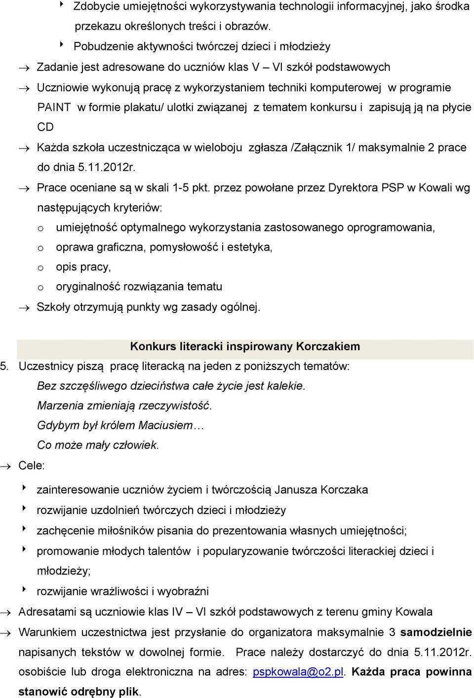 formie plakatu/ ulotki związanej z tematem konkursu i zapisują ją na płycie CD Każda szkoła uczestnicząca w wieloboju zgłasza /Załącznik 1/ maksymalnie 2 prace do dnia 5.11.2012r.