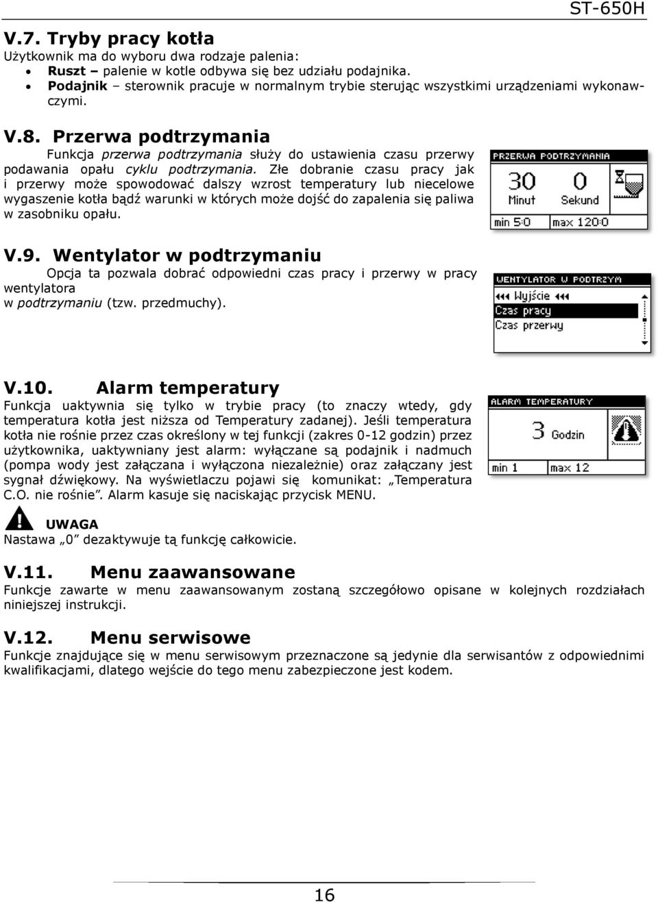 Przerwa podtrzymania Funkcja przerwa podtrzymania służy do ustawienia czasu przerwy podawania opału cyklu podtrzymania.