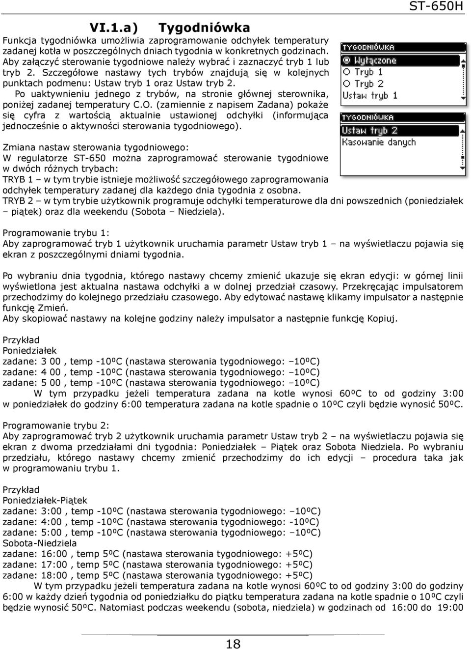 Po uaktywnieniu jednego z trybów, na stronie głównej sterownika, poniżej zadanej temperatury C.O.