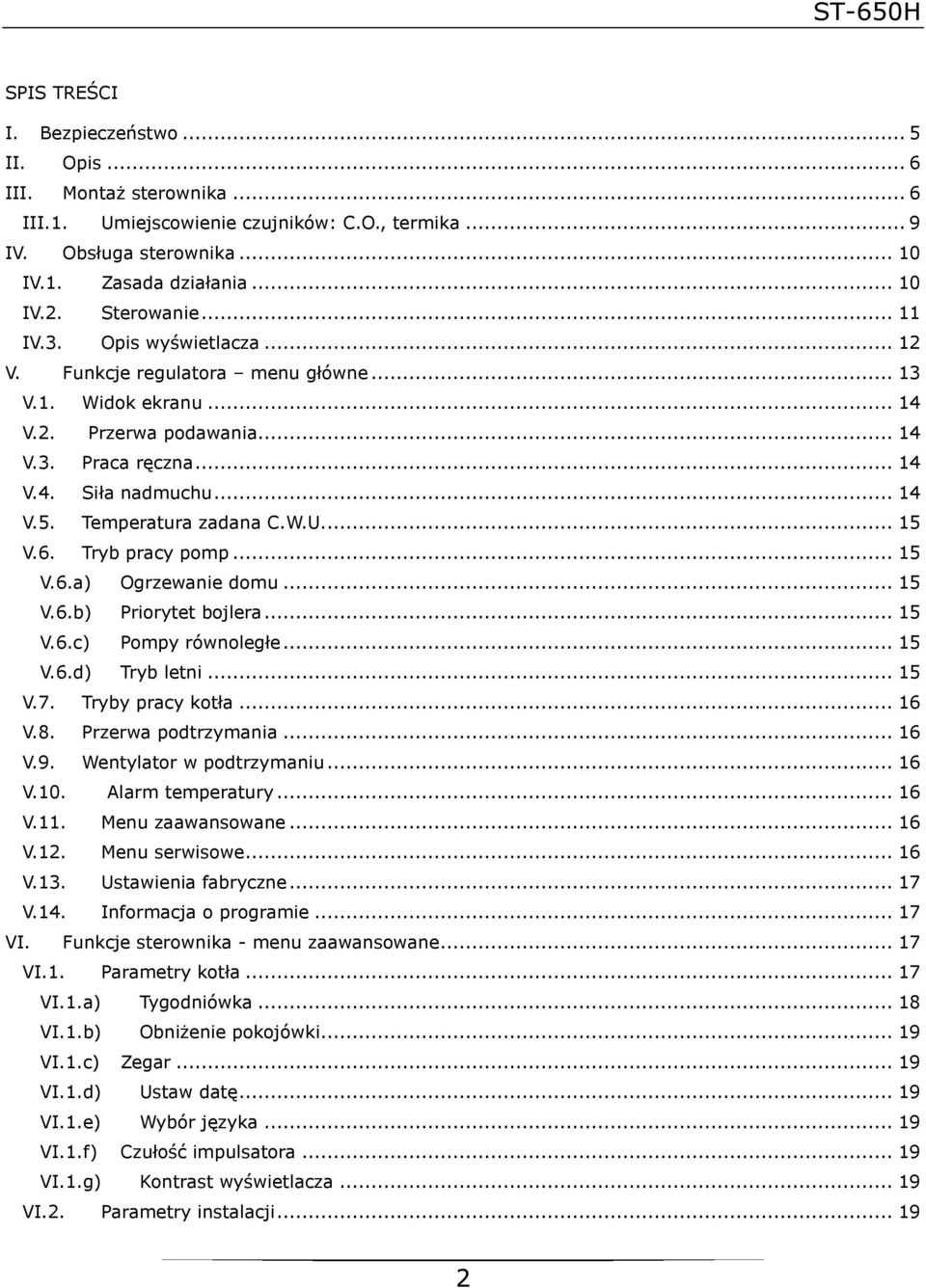 Temperatura zadana C.W.U... 15 V.6. Tryb pracy pomp... 15 V.6.a) Ogrzewanie domu... 15 V.6.b) Priorytet bojlera... 15 V.6.c) Pompy równoległe... 15 V.6.d) Tryb letni... 15 V.7. Tryby pracy kotła.