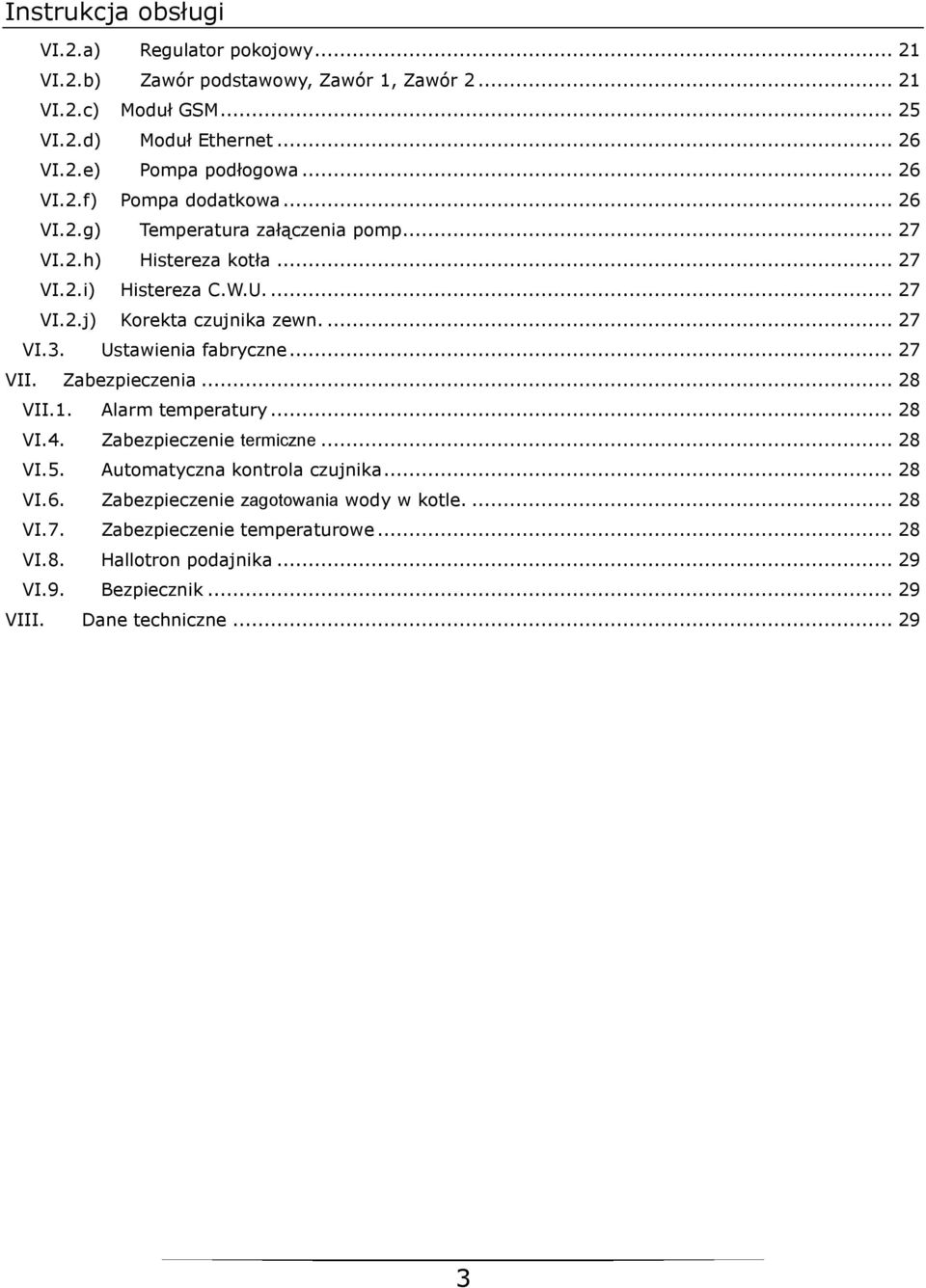 Ustawienia fabryczne... 27 VII. Zabezpieczenia... 28 VII.1. Alarm temperatury... 28 VI.4. Zabezpieczenie termiczne... 28 VI.5. Automatyczna kontrola czujnika... 28 VI.6.