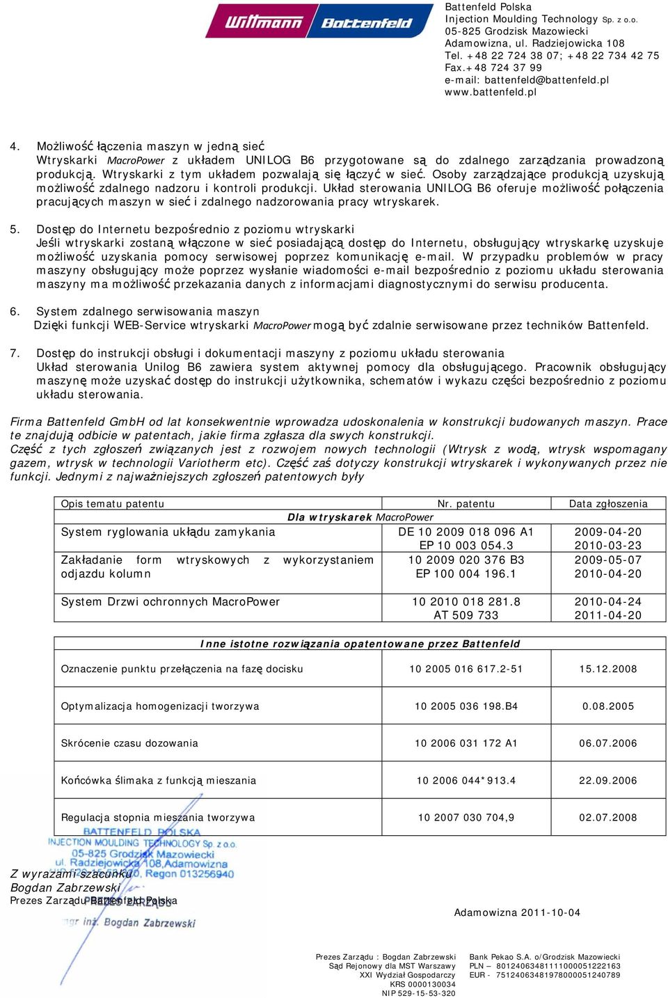 Układ sterowania UNILOG B6 oferuje możliwość połączenia pracujących maszyn w sieć i zdalnego nadzorowania pracy wtryskarek. 5.